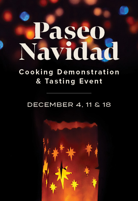 Paseo Navidad - Cooking Demonstration and Tasting Event: December 4, 11, and 18