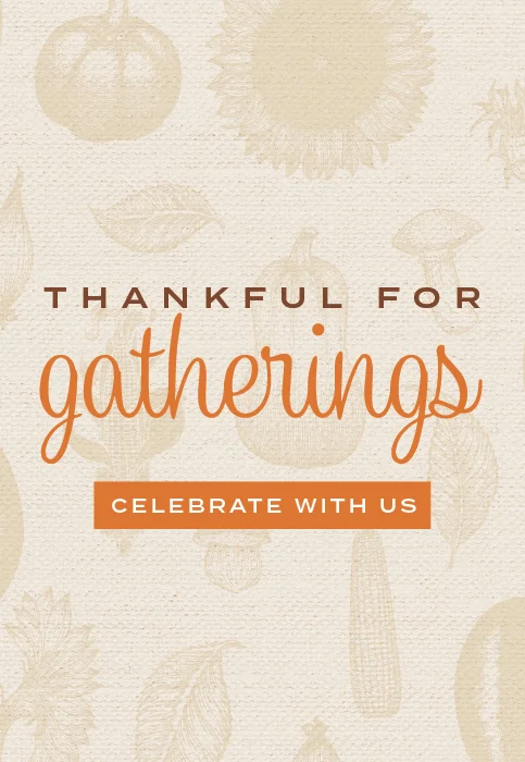 Thankful for gatherings, celebrate with us